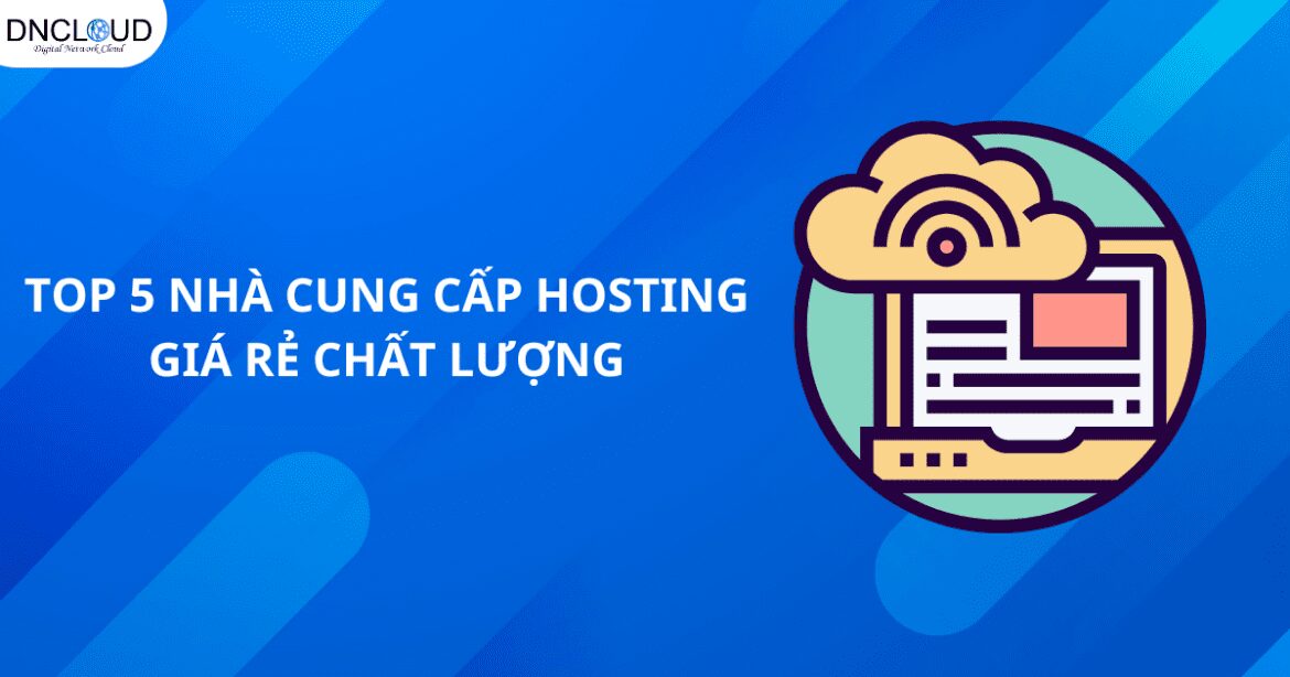 Top 5 nhà cung cấp hosting chất lượng tại Việt Nam