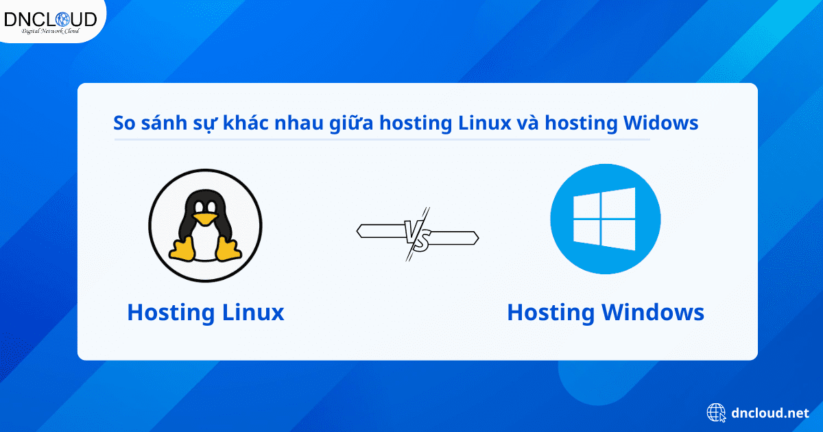 Nên chọn Hosting Linux hay Hosting Windows cho trang web 9 So sánh sự khác nhau giữa hosting Linux và hosting Windows