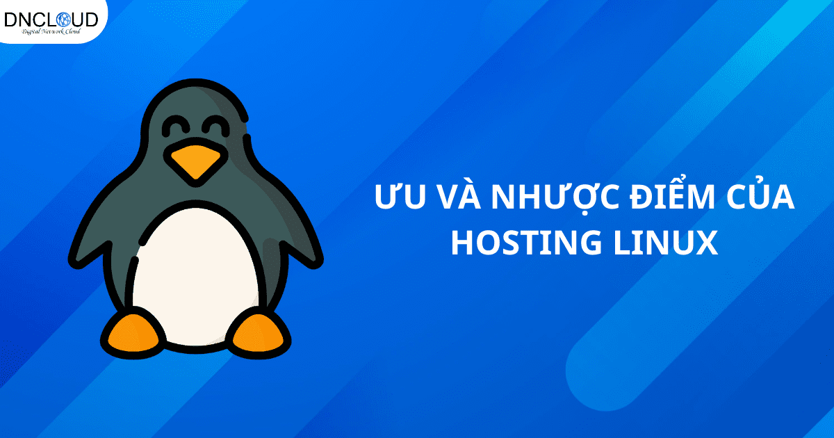 Hosting Linux là gì? Chi tiết về Linux hosting mới nhất 2025 8 Ưu và nhược điểm của Hosting Linux