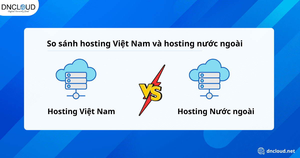 So sánh giữa hosting Việt Nam và hosting nước ngoài