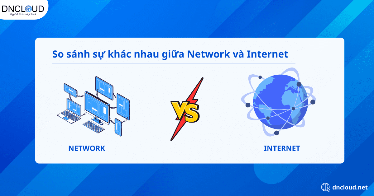 So sánh sự khác nhau giữa Network và Internet