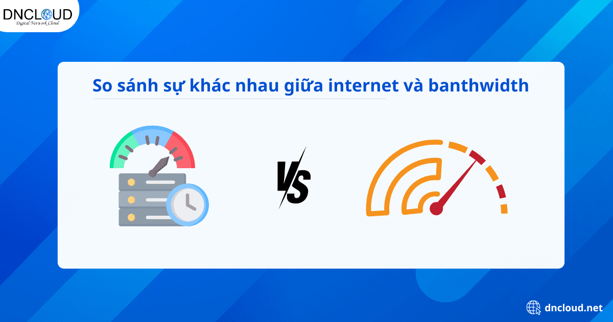 So sánh sự khác nhau giữa bathwidth và internet