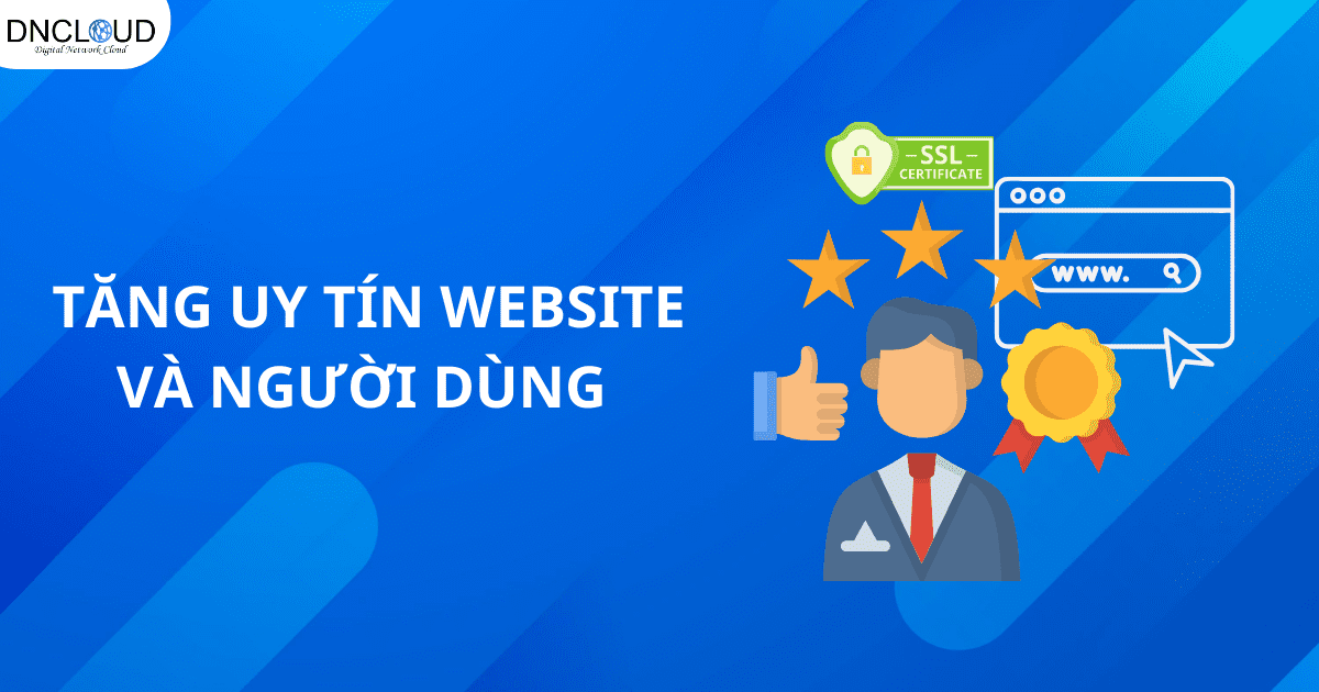 SSL giúp tăng uy tín webiste và trải nghiệm người dùng