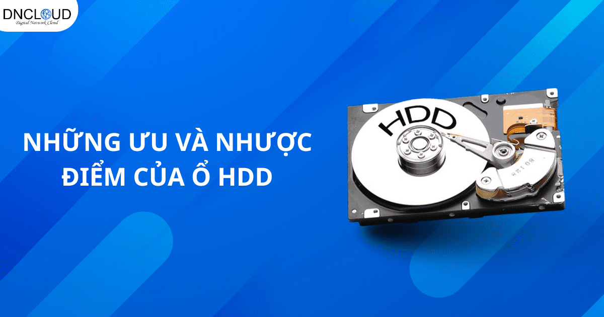 Những ưu và nhược điểm của ổ HDD